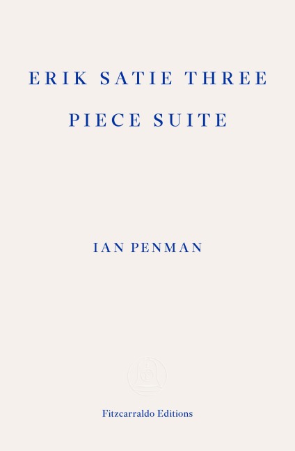 Erik Satie Three Piece Suite - Ian Penman