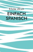 Cover-Bild zum Titel 'Einfach Spanisch' von 'Eilicke Ullrich'