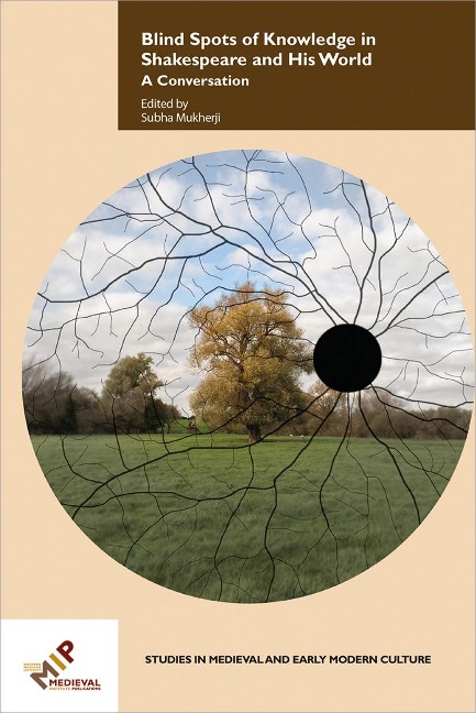 Blind Spots of Knowledge in Shakespeare and His World - 