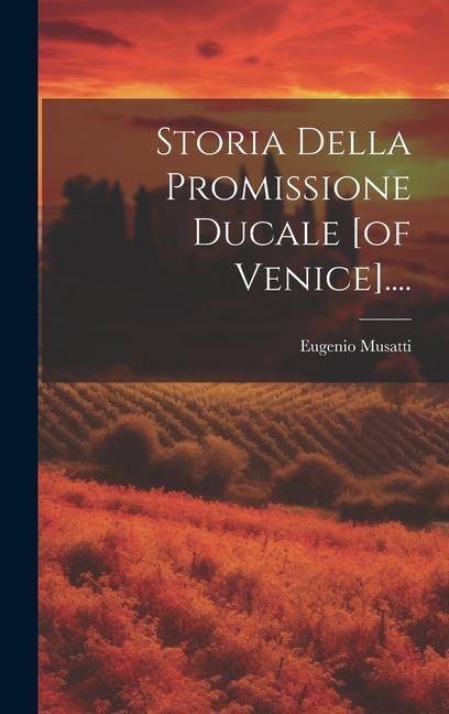 Storia Della Promissione Ducale [of Venice].... - Eugenio Musatti
