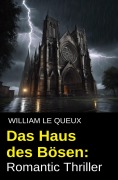 Cover-Bild zum Titel 'Das Haus des Bösen: Romantic Thriller' von 'William Le Queux'