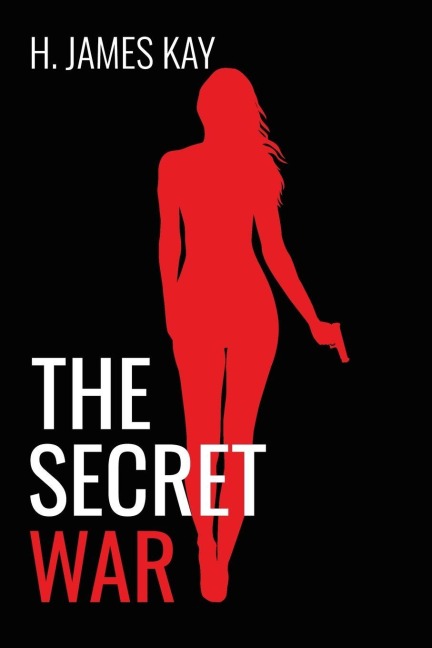 The Secret War - H James Kay