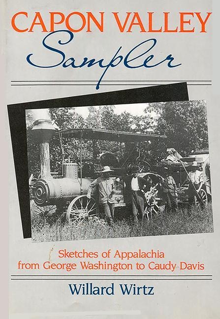 Capon Valley Sampler: Sketches of Appalachia from George Washington to Caudy Davis - Willard Wirtz