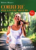 Cover-Bild zum Titel 'Correre per vivere meglio. Dal principiante all'agonista' von 'Roberto Albanesi'