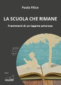 Cover-Bild zum Titel 'La scuola che rimane. Frammenti di un legame amoroso' von 'Paola Filice'