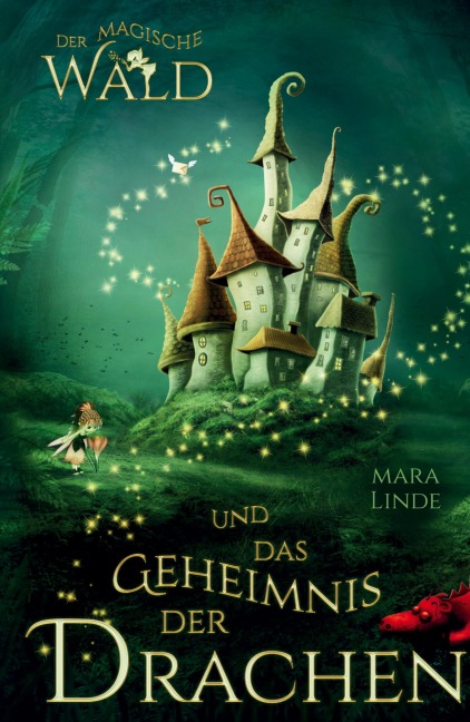 Der magische Wald und das Geheimnis der Drachen - Mara Linde