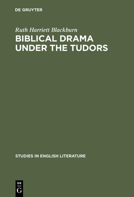 Biblical Drama under the Tudors - Ruth Harriett Blackburn