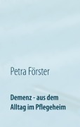Cover-Bild zum Titel 'Demenz - aus dem Alltag im Pflegeheim' von 'Petra Förster'