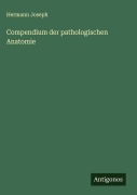 Cover-Bild zum Titel 'Compendium der pathologischen Anatomie' von 'Hermann Joseph'