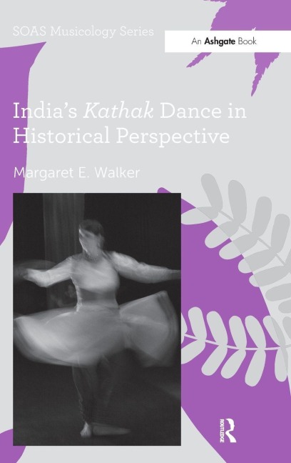 India's Kathak Dance in Historical Perspective - Margaret E. Walker