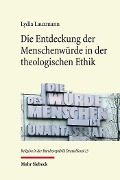 Cover-Bild zum Titel 'Die Entdeckung der Menschenwürde in der theologischen Ethik' von 'Lydia Lauxmann'