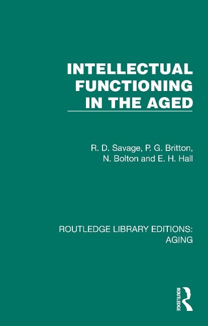Intellectual Functioning in the Aged - R. D. Savage, N. Bolton, E. H. Hall, P. G. Britton