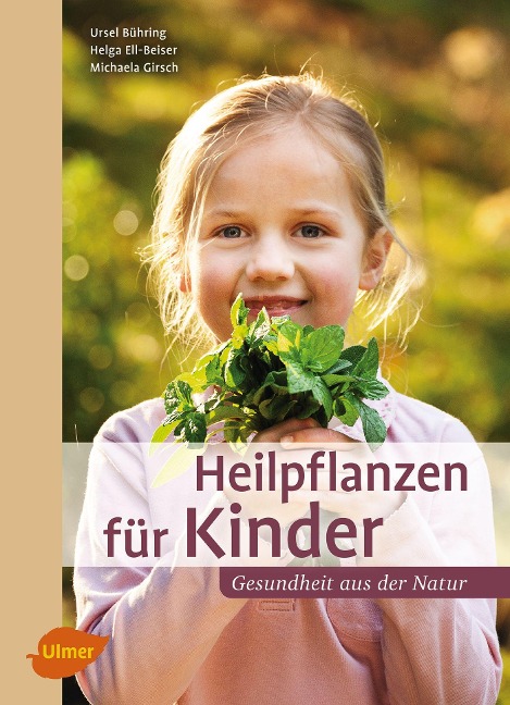 Heilpflanzen für Kinder - Ursel Bühring, Helga Ell-Beiser, Michaela Girsch
