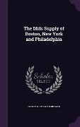 Cover-Bild zum Titel 'The Milk Supply of Boston, New York and Philadelphia' von 'George M. 1851-1912 Whitaker'
