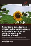 Cover-Bild zum Titel 'Rozwijanie ¿wiadomo¿ci mi¿dzykulturowej poprzez dociekania uczniów w ramach nauczania j¿zyków obcych' von 'Victoria Wasner'