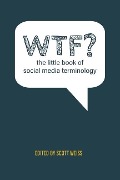 Cover-Bild zum Titel 'WTF? The Little Book of Social Media Terminology' von 'Weiss Scott'