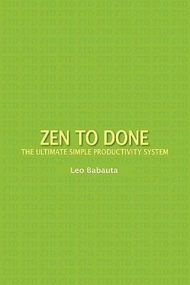 Zen to Done: The Ultimate Simple Productivity System - Leo Babauta