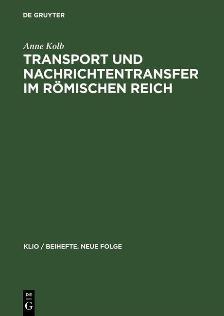 Transport und Nachrichtentransfer im Römischen Reich - Anne Kolb