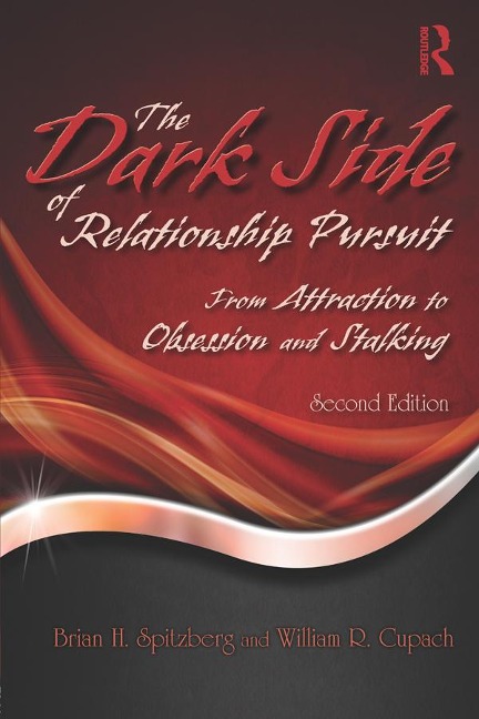 The Dark Side of Relationship Pursuit - Brian H. Spitzberg, William R. Cupach