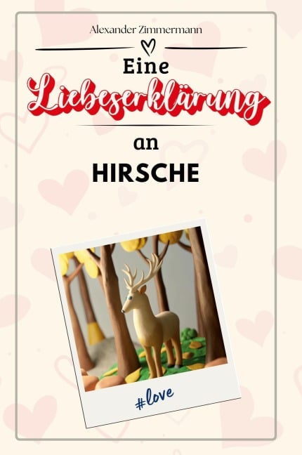 Eine Liebeserklärung an Hirsche - Alexander Zimmermann