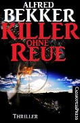 Killer ohne Reue: Thriller - Alfred Bekker