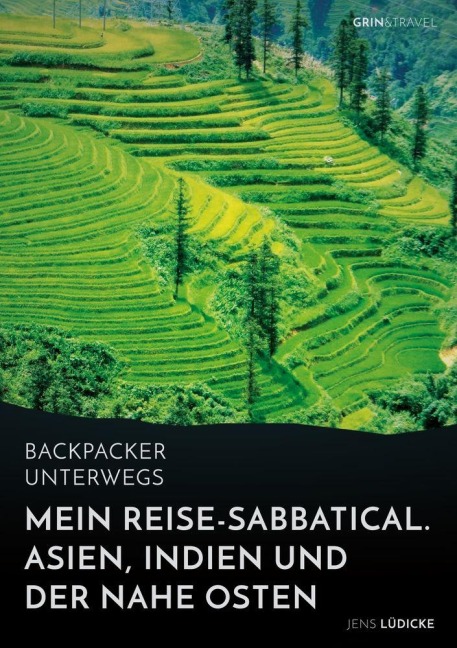 Backpacker unterwegs: Mein Reise-Sabbatical. Asien, Indien und der Nahe Osten - Jens Lüdicke