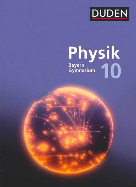 Duden Physik 10. Jahrgangsstufe - Gymnasium Bayern - Neubearbeitung. Schülerbuch - Claudia Ried, Andrea Renner, Ludwig Huber, Ulrich Neumann, Ferdinand Hermann-Rottmair