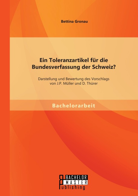 Ein Toleranzartikel für die Bundesverfassung der Schweiz? Darstellung und Bewertung des Vorschlags von J.P. Müller und D. Thürer - Bettina Gronau