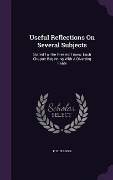 Cover-Bild zum Titel 'Useful Reflections On Several Subjects: Suited To The Present Times: Each Chapter Beginning With A Diverting Fable' von 'P. B. Du-Bois'