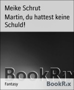 Cover-Bild zum Titel 'Martin, du hattest keine Schuld!' von 'Meike Schrut'