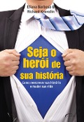 Seja o herói da sua história - Richard Krevolin, Eliana Barbosa