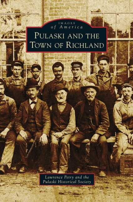 Pulaski and the Town of Richland - Lawrence Petry, The Pulaski Historical Society