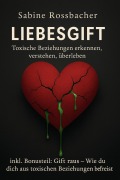 Cover-Bild zum Titel 'Liebesgift: Toxische Beziehungen erkennen, verstehen, überleben' von 'Sabine Rossbacher'