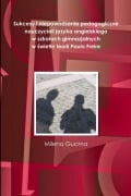 Sukcesy i niepowodzenia pedagogiczne nauczycieli j¿zyka angielskiego w szko¿ach gimnazjalnych w ¿wietle teorii Paulo Freire - Milena Gucma