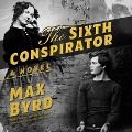 Cover-Bild zum Titel 'The Sixth Conspirator Lib/E' von 'Max Byrd'