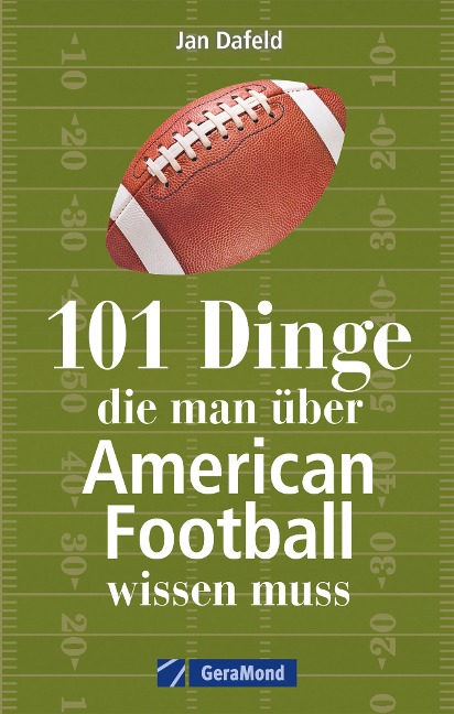 101 Dinge, die man über American Football wissen muss. - Jan Dafeld