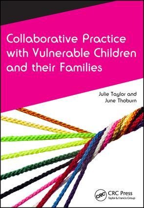 Collaborative Practice with Vulnerable Children and Their Families - Julie Taylor, June Thoburn