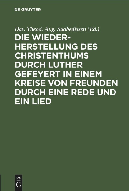 Die Wiederherstellung des Christenthums durch Luther gefeyert in einem Kreise von Freunden durch eine Rede und ein Lied - 