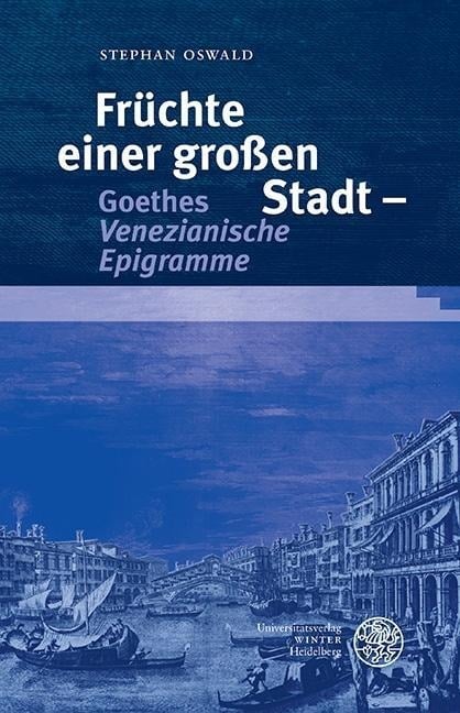 Früchte einer großen Stadt - Goethes ,Venezianische Epigramme' - Stephan Oswald