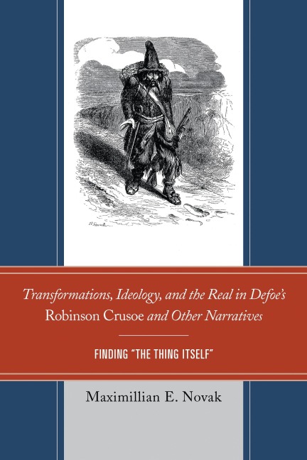 Transformations, Ideology, and the Real in Defoe's Robinson Crusoe and Other Narratives - Maximillian E. Novak