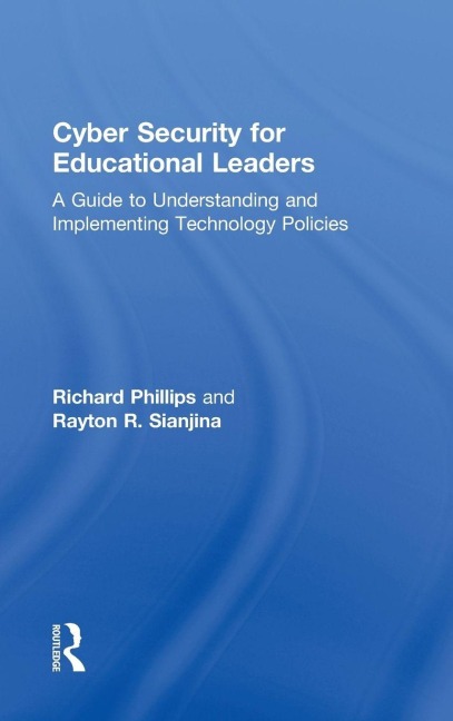Cyber Security for Educational Leaders - Richard Phillips, Rayton R. Sianjina