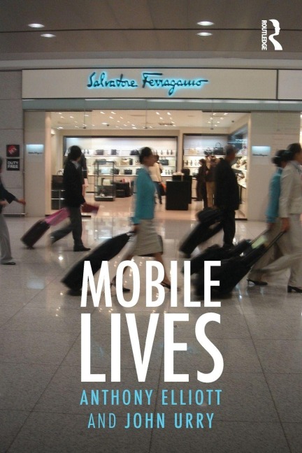 Mobile Lives - Anthony Elliott, John Urry