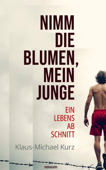 Nimm die Blumen, mein Junge - Klaus-Michael Kurz