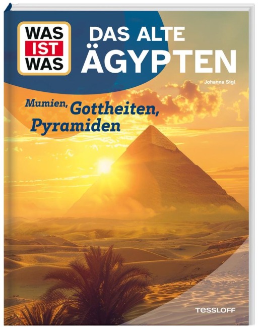 WAS IST WAS Das alte Ägypten. Mumien, Gottheiten, Pyramiden - Johanna Sigl