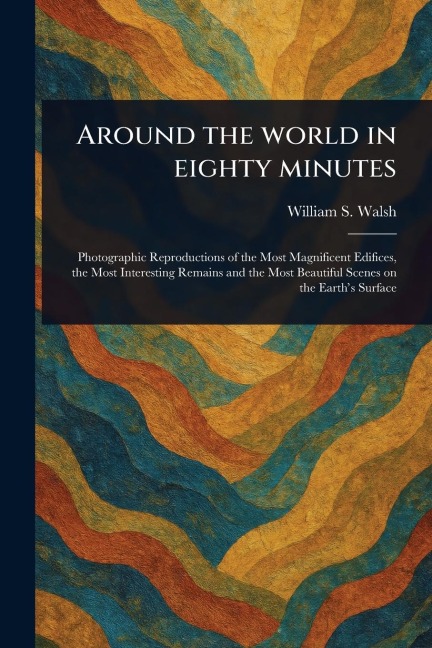 Around the World in Eighty Minutes - William S Walsh
