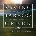 Saving Tarboo Creek Lib/E: One Family's Quest to Heal the Land - Scott Freeman