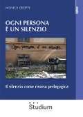 Cover-Bild zum Titel 'Ogni persona è silenzio. Il silenzio come risorsa pedagogica' von 'Monica Crotti'