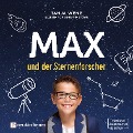 Max und der Sternenforscher (Ungekürzt) - Tanja Wenz