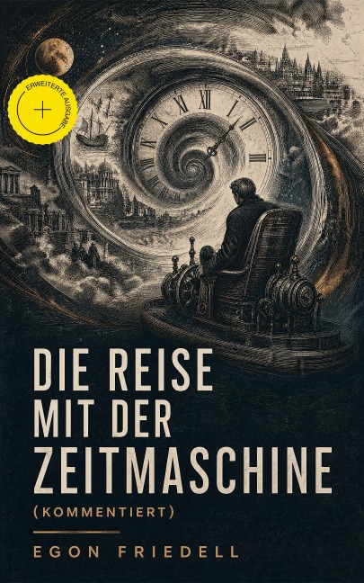 Die Reise mit der Zeitmaschine (Kommentiert) - Egon Friedell