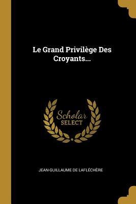 Le Grand Privilège Des Croyants... - Jean-Guillaume de Lafléchère